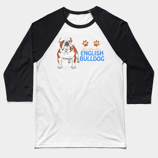 Life is better with an English Bulldog ! Especially for Bulldog owners! Baseball T-Shirt by rs-designs